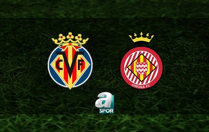 Villarreal-Girona maçı ne zaman ve saat kaçta? Hangi kanalda canlı yayınlanacak?