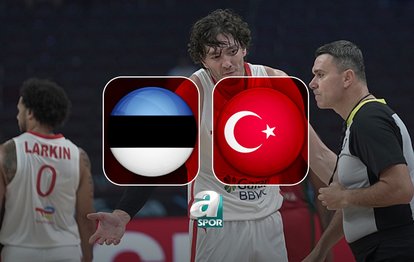 Estonya-Türkiye basketbol maçı izle | Estonya-Türkiye maçı ne zaman ve saat kaçta? Hangi kanalda canlı yayınlanacak?