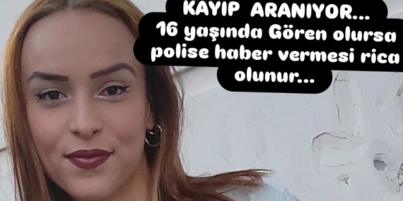 16 yaşındaki kayıp Bennur aranıyor