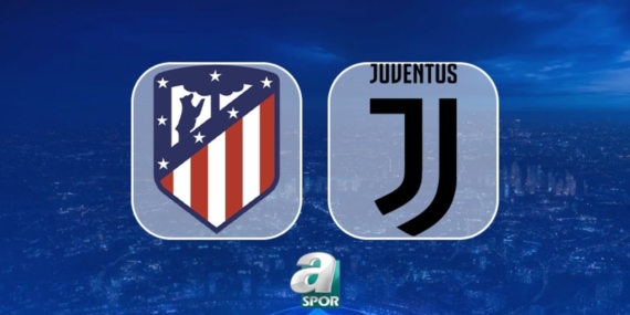 Atletico Madrid – Juventus maçı: Hangi kanalda ve saat kaçta?