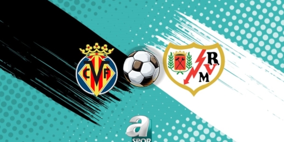 Villarreal – Rayo Vallecano MAÇI CANLI | Villarreal – Rayo Vallecano maçı ne zaman, saat kaçta? Hangi kanalda?