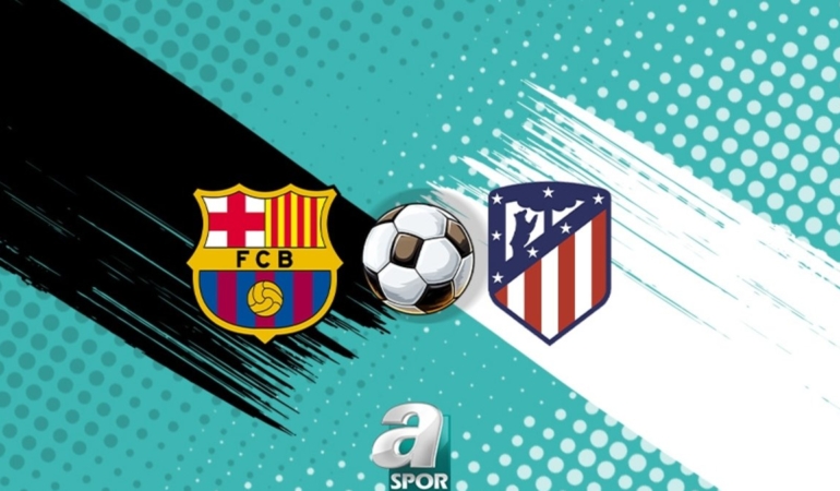 Barcelona-Atletico Madrid maçı ne zaman ve saat kaçta? Hangi kanalda?