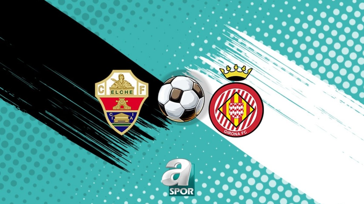 Elche-Girona maçı izle: Ne zaman ve saat kaçta? Hangi kanalda?
