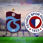 Trabzonspor-Fethiyespor maçı CANLI İZLE | Ziraat Türkiye Kupası