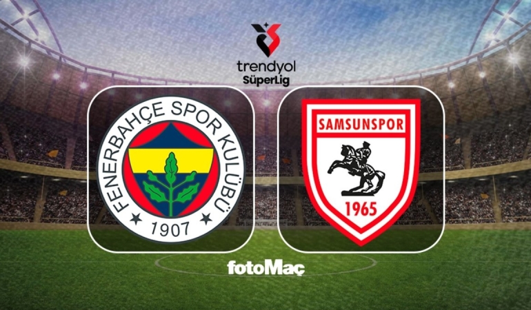 Fenerbahçe-Samsunspor maçı CANLI | Trendyol Süper Lig CANLI MAÇ