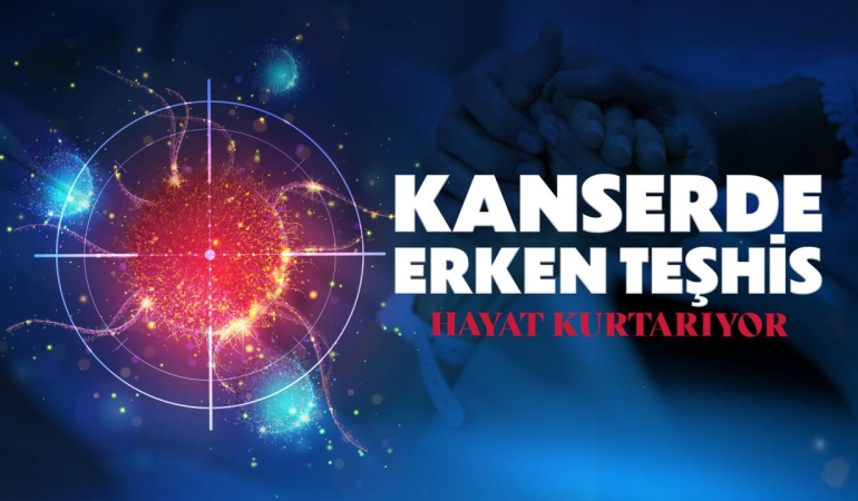 Kanserde erken teşhis hayat kurtarıyor